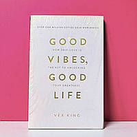 Книга англійською Good Vibes Good Life By Vex King Добрі вібрації, гарне життя