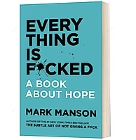 Книга англійською Everything Is F*cked Все до межі Книга про надію Mark Manson Марк Менсон