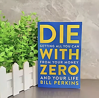 Книга англійською Die with Zero Умрі з нулями Вill Perkins Білл Перкінс бізнес книги про гроші
