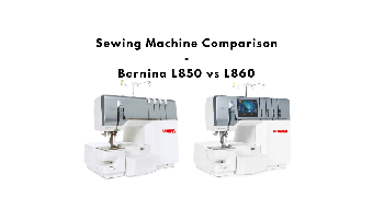 Порівняння Bernina L850 та Bernina L860 — у чому різниця