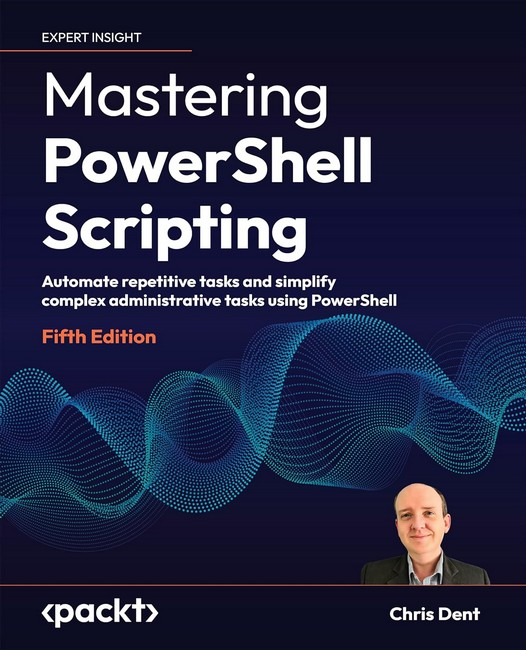 Mastering PowerShell Scripting - Fifth Edition: Automate repetitive tasks and simplify complex administrative tasks using, фото 1