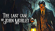 The Last Case of John Morley — невелика історія, а не “великий детектив”