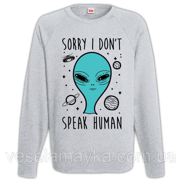 Свитшот Sorry I don't speak Human