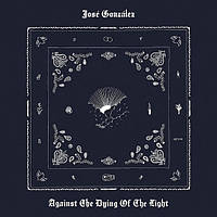 José González – Against The Dying Of The Light