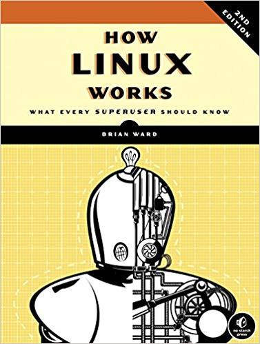 

How Linux Works, 2nd Edition: What Every Superuser Should Know, Brian Ward