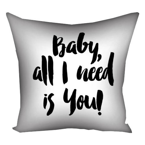 Подушка габардинова з принтом Baby, all I need is you! 50x50 см (5P_17L024)
