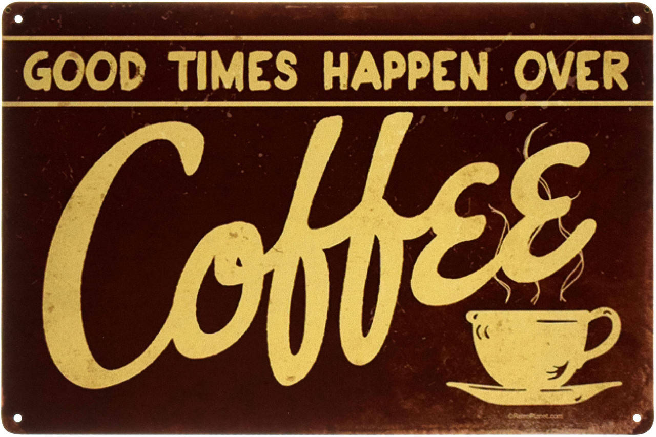 

Металлическая табличка "Хорошие Времена Случаются За Кофе / Good Times Happen Over Coffee" (ms-003217)