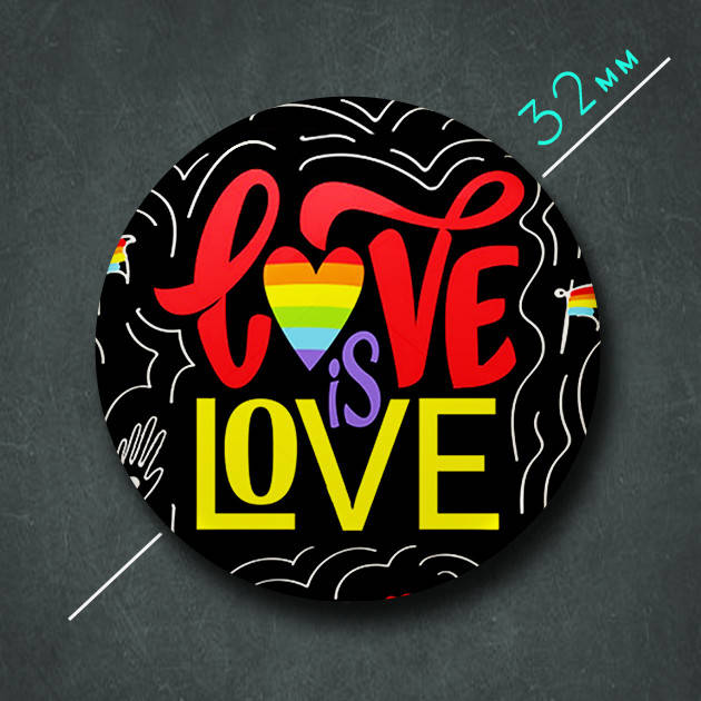 

"Love is \ love ЛГБТ" значок круглый на булавке Ø32 мм
