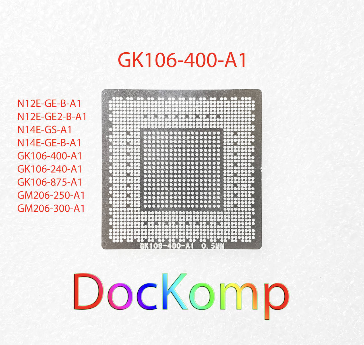

Шаблон, трафарет BGA (БГА) Ø 0.5 mm N12E-GE-B-A1, N12E-GE2-B-A1, N14E-GS-A1, N14E-GE-B-A1, GK106-400-A1