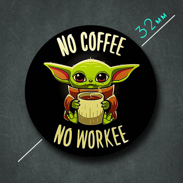 

"Малышь Йода с кофе No coffee, no workee" значок круглый на булавке Ø32 мм