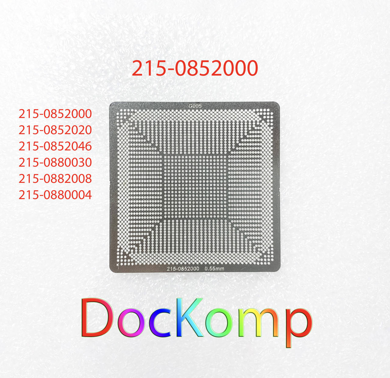 

Шаблон, трафарет BGA (БГА) Ø 0.55 mm 215-0852000 215-0852020 215-0852046 215-0880030 215-0882008 215-0880004