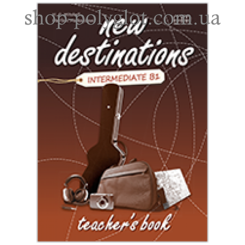 

Книга для учителя New Destinations Intermediate B1 Teacher's Book