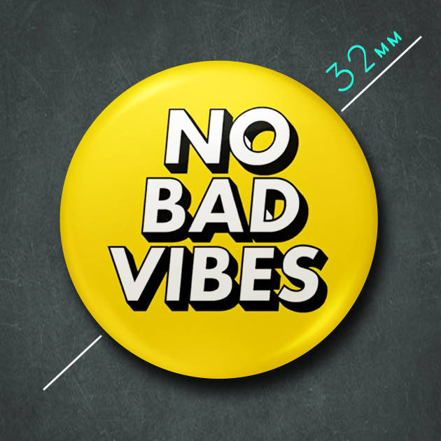 

"No bad vibes" значок круглый на булавке Ø32 мм