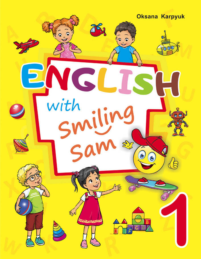 

Англійська мова. English with Smiling Sam. Підручник 1 клас. Карп’юк О.Д.